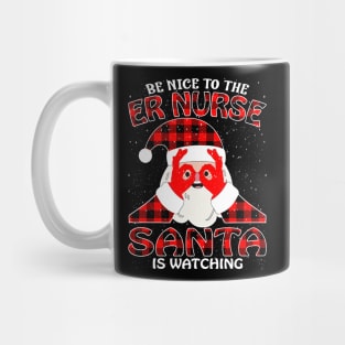 Be Nice To The Er Nurse Santa is Watching Mug